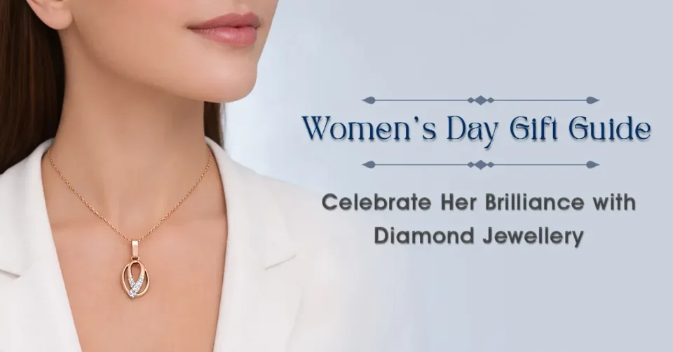 Women’s Day Gift Guide: Celebrate Her Brilliance with Diamond Jewellery